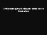 Book The Murmuring Deep: Reflections on the Biblical Unconscious Download Online