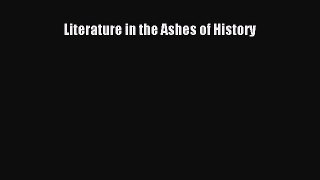 Book Literature in the Ashes of History Read Full Ebook