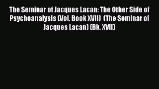 Ebook The Seminar of Jacques Lacan: The Other Side of Psychoanalysis (Vol. Book XVII)  (The