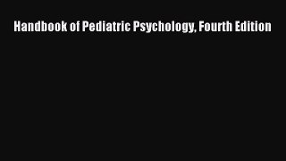 Read Handbook of Pediatric Psychology Fourth Edition Ebook Free