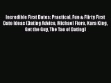 Download Incredible First Dates: Practical Fun & Flirty First Date Ideas (Dating Advice Michael