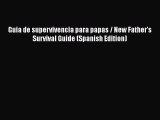 [Read book] Guia de supervivencia para papas / New Father's Survival Guide (Spanish Edition)