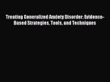 Download Treating Generalized Anxiety Disorder: Evidence-Based Strategies Tools and Techniques