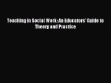 Read Teaching in Social Work: An Educators' Guide to Theory and Practice Ebook Free