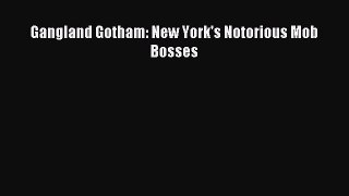 Read Gangland Gotham: New York's Notorious Mob Bosses Ebook Free