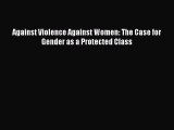 Read Against Violence Against Women: The Case for Gender as a Protected Class Ebook Free