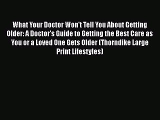 [Read book] What Your Doctor Won't Tell You About Getting Older: A Doctor's Guide to Getting