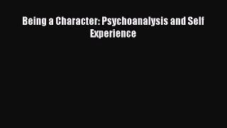Ebook Being a Character: Psychoanalysis and Self Experience Read Full Ebook