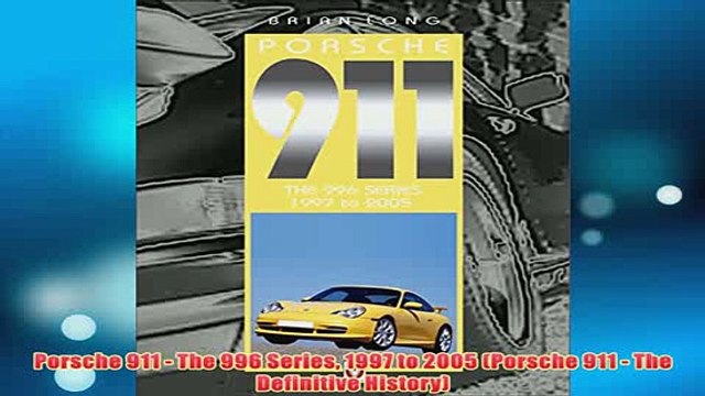 Free Porsche 911 The 996 Series 1997 to 2005 Porsche 911 The Definitive History Read Download