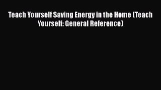 Download Teach Yourself Saving Energy in the Home (Teach Yourself: General Reference) Free