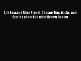 [PDF] Life Lessons After Breast Cancer: Tips tricks and Stories about Life after Breast Cancer