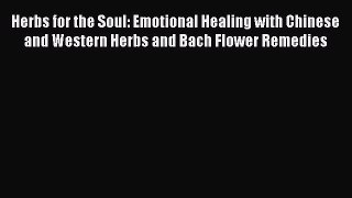 [Read book] Herbs for the Soul: Emotional Healing with Chinese and Western Herbs and Bach Flower