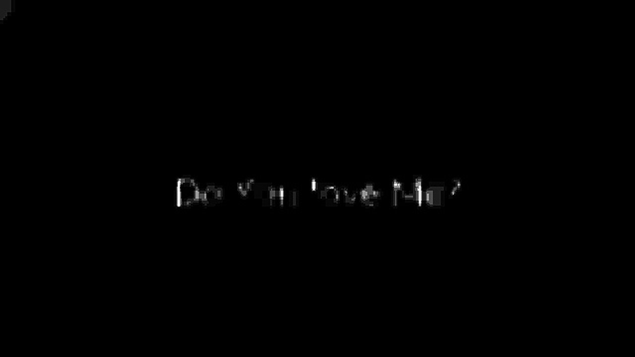 Do you love me ?