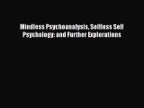 Book Mindless Psychoanalysis Selfless Self Psychology: and Further Explorations Read Online