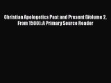 Book Christian Apologetics Past and Present (Volume 2 From 1500): A Primary Source Reader Read