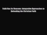 Book Faith Has Its Reasons: Integrative Approaches to Defending the Christian Faith Read Online