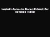 Book Imaginative Apologetics: Theology Philosophy and the Catholic Tradition Read Full Ebook