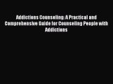 [Read book] Addictions Counseling: A Practical and Comprehensive Guide for Counseling People