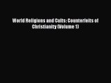 Book World Religions and Cults: Counterfeits of Christianity (Volume 1) Read Online