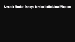 Read Stretch Marks: Essays for the Unfinished Woman Ebook Free