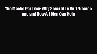 Download The Macho Paradox: Why Some Men Hurt Women and and How All Men Can Help PDF Free