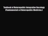 [Read book] Textbook of Naturopathic Integrative Oncology (Fundamentals of Naturopathic Medicine.)