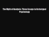 Book The Myth of Analysis: Three Essays in Archetypal Psychology Read Full Ebook