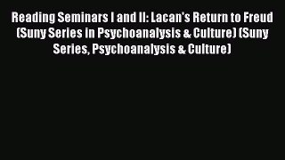 Ebook Reading Seminars I and II: Lacan's Return to Freud (Suny Series in Psychoanalysis & Culture)