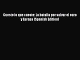 Download Cueste lo que cueste: La batalla por salvar el euro y Europa (Spanish Edition)  EBook