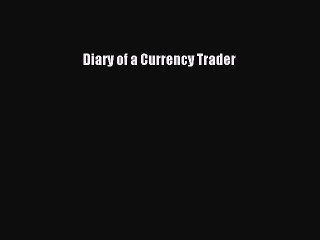 PDF Diary of a Currency Trader Free Books