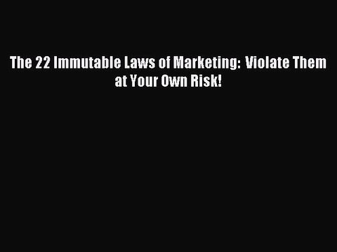 PDF The 22 Immutable Laws of Marketing: Violate Them at Your Own Risk! EBook