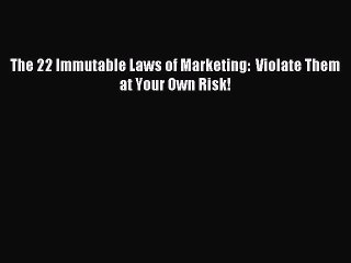 PDF The 22 Immutable Laws of Marketing:  Violate Them at Your Own Risk!  EBook