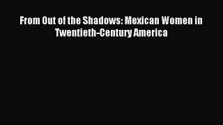 Read From Out of the Shadows: Mexican Women in Twentieth-Century America Ebook Free