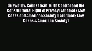 Read Griswold v. Connecticut: Birth Control and the Constitutional Right of Privacy (Landmark
