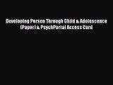 [Read book] Developing Person Through Child & Adolescence (Paper) & PsychPortal Access Card