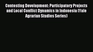 Read Contesting Development: Participatory Projects and Local Conflict Dynamics in Indonesia