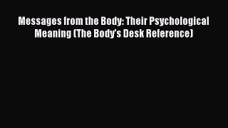 [Read book] Messages from the Body: Their Psychological Meaning (The Body's Desk Reference)