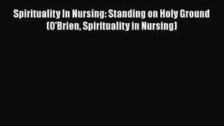 [Read book] Spirituality In Nursing: Standing on Holy Ground (O'Brien Spirituality in Nursing)