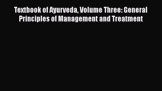 [Read book] Textbook of Ayurveda Volume Three: General Principles of Management and Treatment