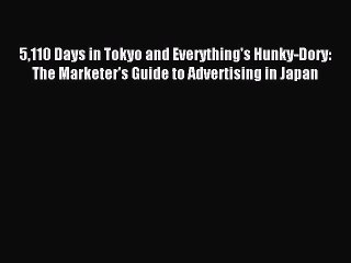 PDF 5110 Days in Tokyo and Everything's Hunky-Dory: The Marketer's Guide to Advertising in