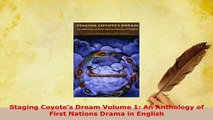 PDF  Staging Coyotes Dream Volume 1 An Anthology of First Nations Drama in English  EBook