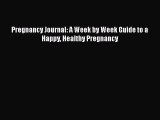 Read Pregnancy Journal: A Week by Week Guide to a Happy Healthy Pregnancy Ebook Free