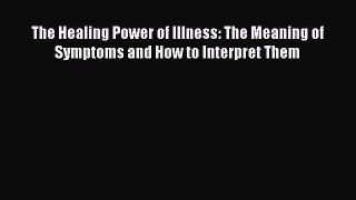 [Read book] The Healing Power of Illness: The Meaning of Symptoms and How to Interpret Them
