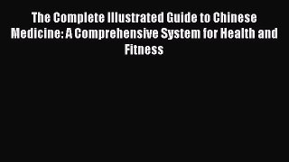 [Read book] The Complete Illustrated Guide to Chinese Medicine: A Comprehensive System for