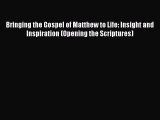 Book Bringing the Gospel of Matthew to Life: Insight and Inspiration (Opening the Scriptures)