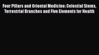 [Read book] Four Pillars and Oriental Medicine: Celestial Stems Terrestrial Branches and Five