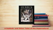 Download  A Dybbuk and Other Tales of the Supernatural Free Books