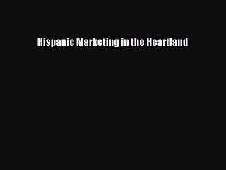 Download Hispanic Marketing in the Heartland PDF Free