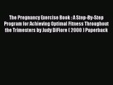 [Read book] The Pregnancy Exercise Book : A Step-By-Step Program for Achieving Optimal Fitness