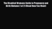 [Read book] The Disabled Womans Guide to Pregnancy and Birth (Volume 2 of 2) (Read How You